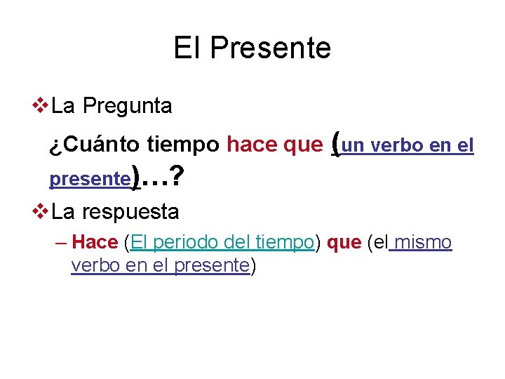 El Presente v. La Pregunta ¿Cuánto tiempo hace que (un verbo en el presente)…?