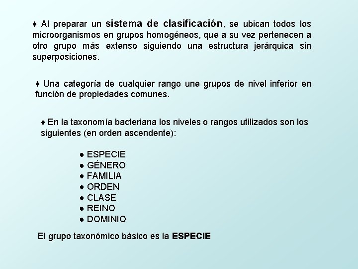 ♦ Al preparar un sistema de clasificación, se ubican todos los microorganismos en grupos