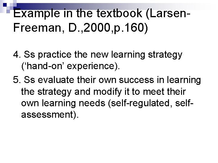 Example in the textbook (Larsen. Freeman, D. , 2000, p. 160) 4. Ss practice