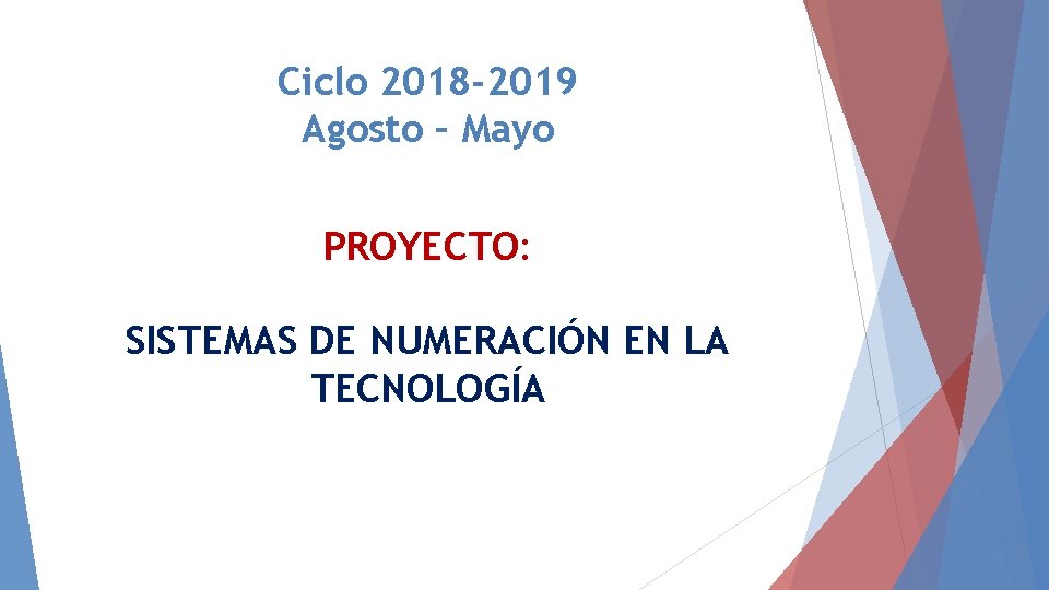 Ciclo 2018 -2019 Agosto – Mayo PROYECTO: SISTEMAS DE NUMERACIÓN EN LA TECNOLOGÍA 