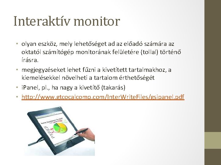 Interaktív monitor • olyan eszköz, mely lehetőséget ad az előadó számára az oktatói számítógép