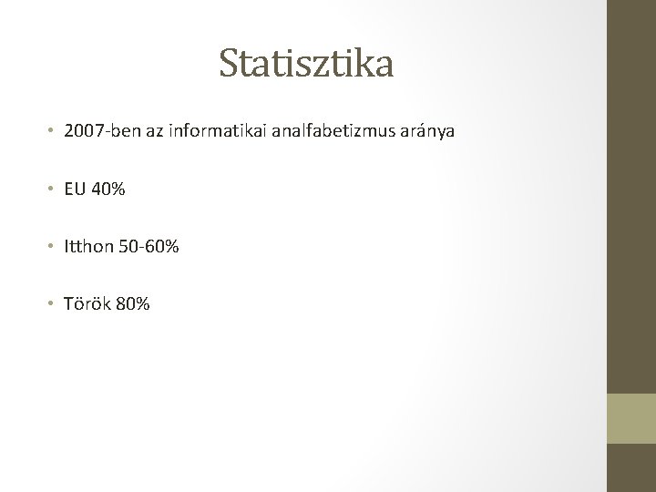 Statisztika • 2007 -ben az informatikai analfabetizmus aránya • EU 40% • Itthon 50