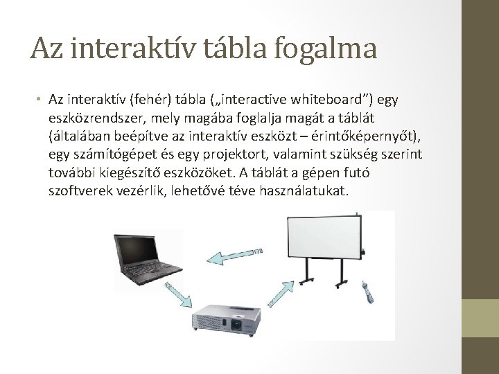 Az interaktív tábla fogalma • Az interaktív (fehér) tábla („interactive whiteboard”) egy eszközrendszer, mely