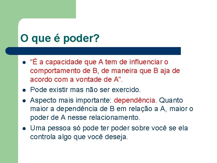 O que é poder? l l “É a capacidade que A tem de influenciar