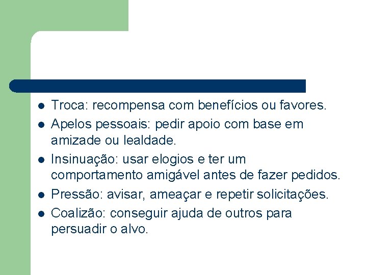 l l l Troca: recompensa com benefícios ou favores. Apelos pessoais: pedir apoio com