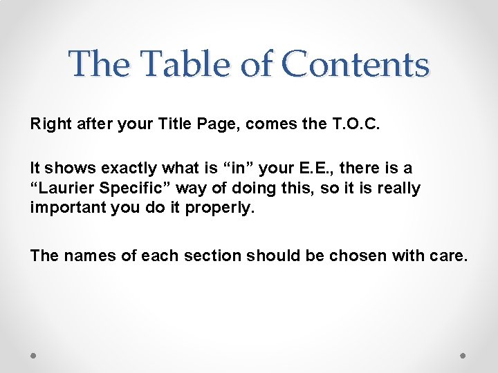The Table of Contents Right after your Title Page, comes the T. O. C.