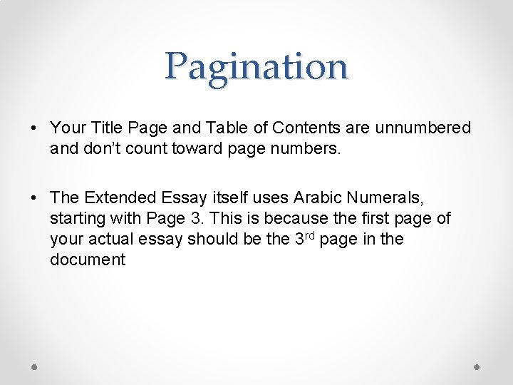 Pagination • Your Title Page and Table of Contents are unnumbered and don’t count