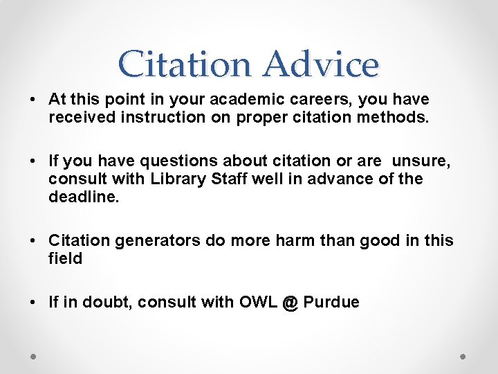 Citation Advice • At this point in your academic careers, you have received instruction