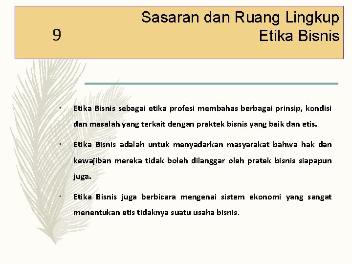 Sasaran dan Ruang Lingkup Etika Bisnis 9 Etika Bisnis sebagai etika profesi membahas berbagai