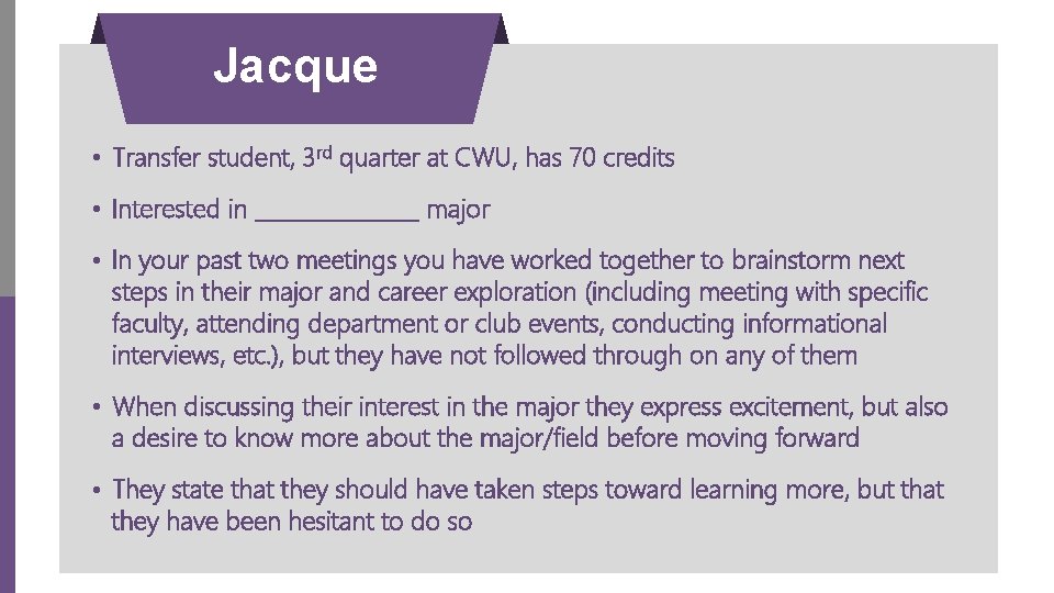 Jacque • Transfer student, 3 rd quarter at CWU, has 70 credits • Interested