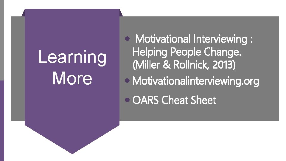 Learning More Motivational Interviewing : Helping People Change. (Miller & Rollnick, 2013) Motivationalinterviewing. org