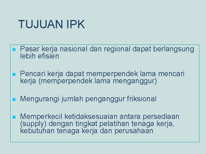 TUJUAN IPK n Pasar kerja nasional dan regional dapat berlangsung lebih efisien n Pencari