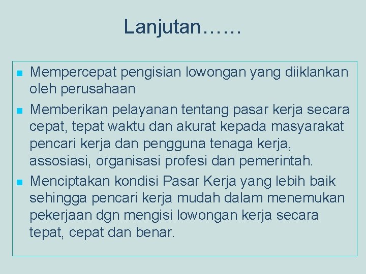 Lanjutan…… n n n Mempercepat pengisian lowongan yang diiklankan oleh perusahaan Memberikan pelayanan tentang