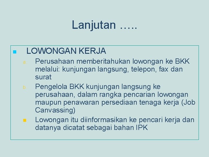 Lanjutan …. . n LOWONGAN KERJA a. b. n Perusahaan memberitahukan lowongan ke BKK