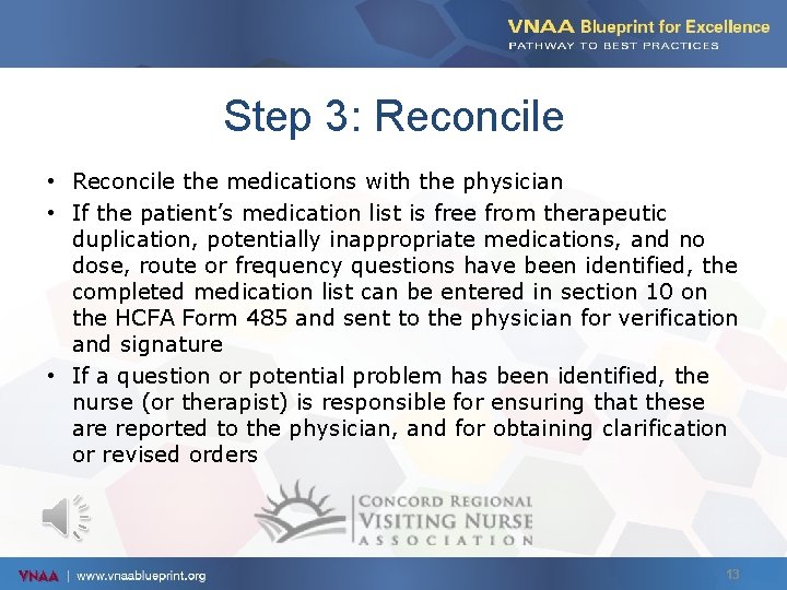 Step 3: Reconcile • Reconcile the medications with the physician • If the patient’s