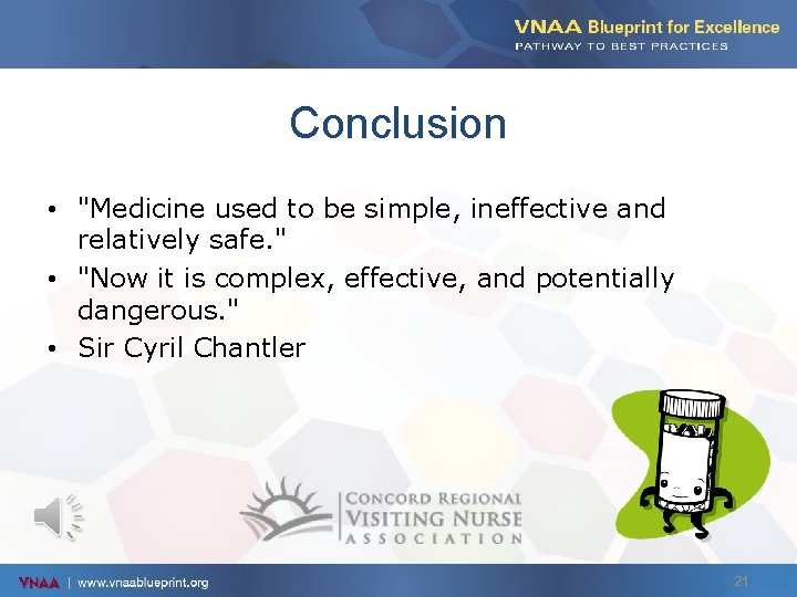 Conclusion • "Medicine used to be simple, ineffective and relatively safe. " • "Now
