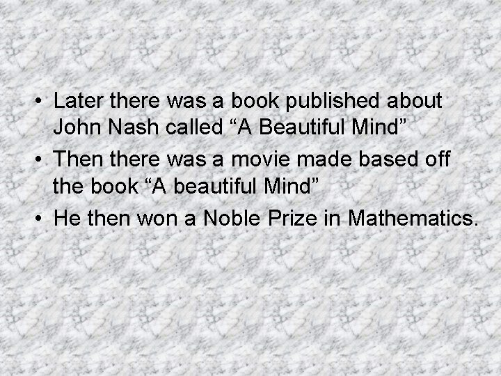  • Later there was a book published about John Nash called “A Beautiful