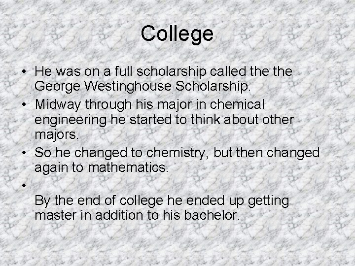 College • He was on a full scholarship called the George Westinghouse Scholarship. •