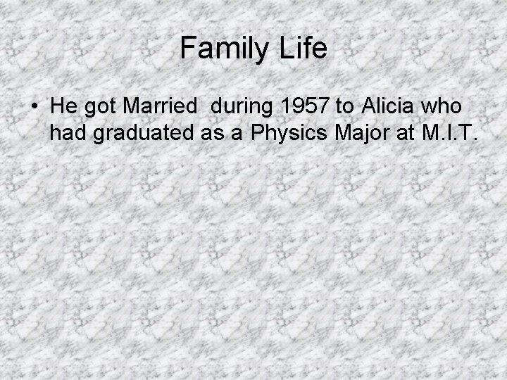 Family Life • He got Married during 1957 to Alicia who had graduated as