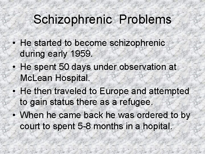 Schizophrenic Problems • He started to become schizophrenic during early 1959. • He spent