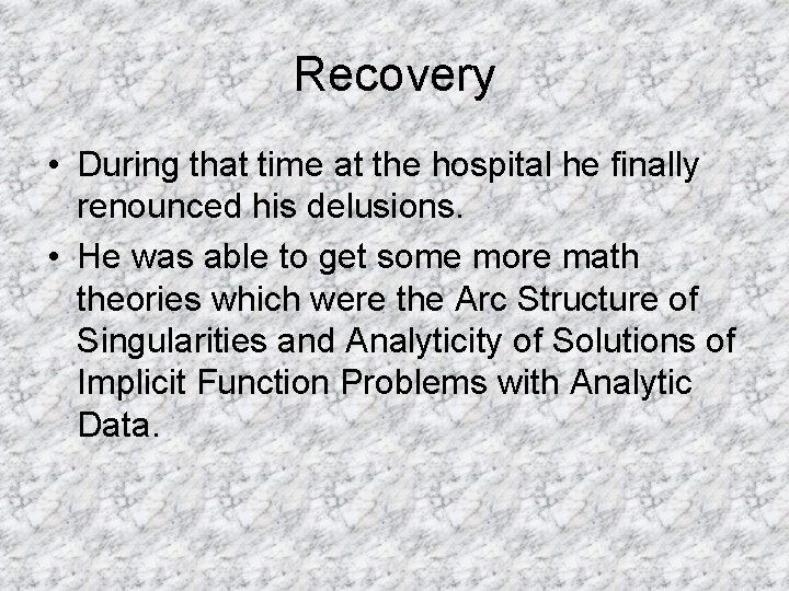 Recovery • During that time at the hospital he finally renounced his delusions. •