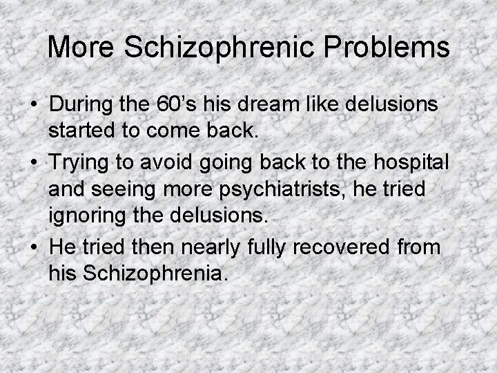 More Schizophrenic Problems • During the 60’s his dream like delusions started to come