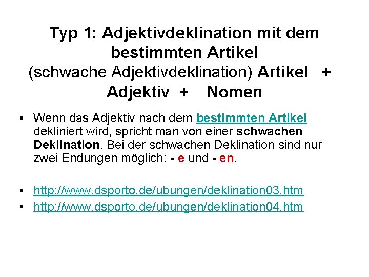 Typ 1: Adjektivdeklination mit dem bestimmten Artikel (schwache Adjektivdeklination) Artikel + Adjektiv + Nomen