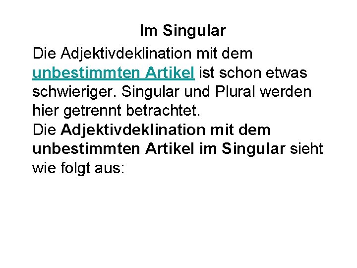 Im Singular Die Adjektivdeklination mit dem unbestimmten Artikel ist schon etwas schwieriger. Singular und