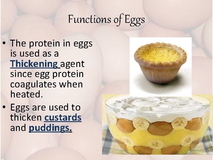 Functions of Eggs • The protein in eggs is used as a Thickening agent