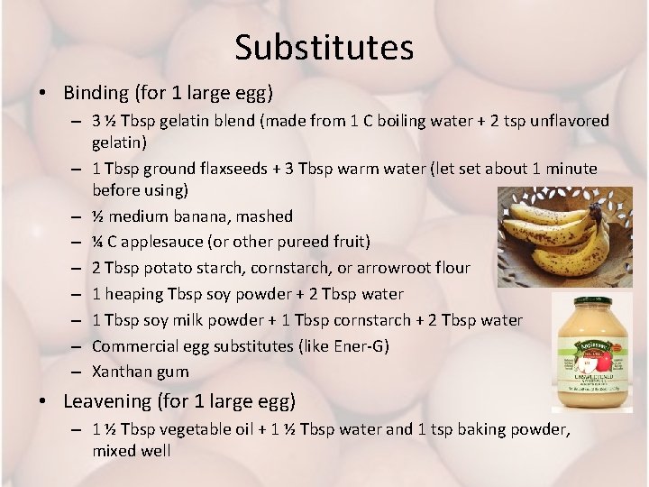 Substitutes • Binding (for 1 large egg) – 3 ½ Tbsp gelatin blend (made