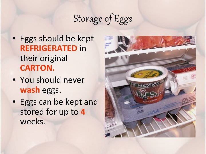 Storage of Eggs • Eggs should be kept REFRIGERATED in their original CARTON. •