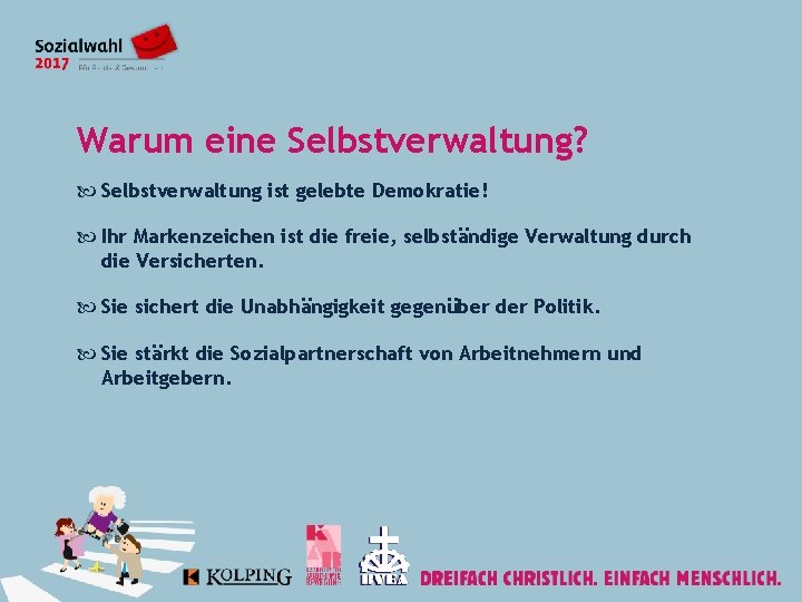 Warum eine Selbstverwaltung? Selbstverwaltung ist gelebte Demokratie! Ihr Markenzeichen ist die freie, selbständige Verwaltung