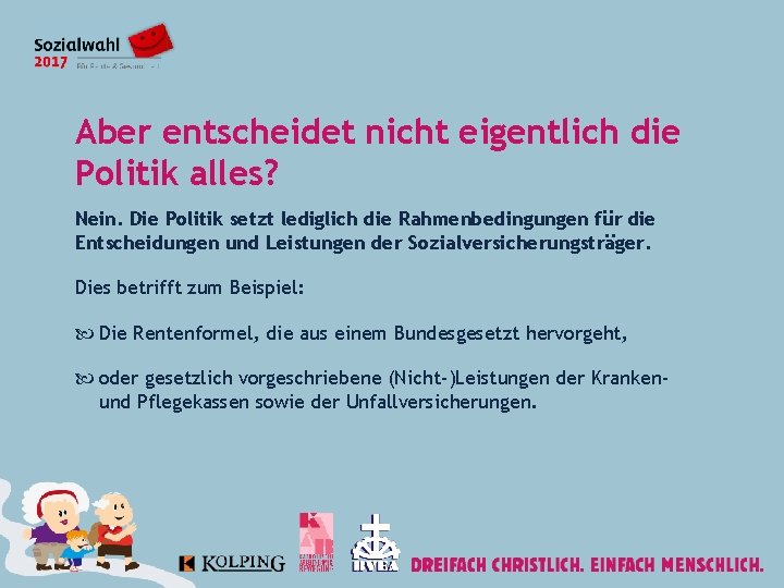 Aber entscheidet nicht eigentlich die Politik alles? Nein. Die Politik setzt lediglich die Rahmenbedingungen