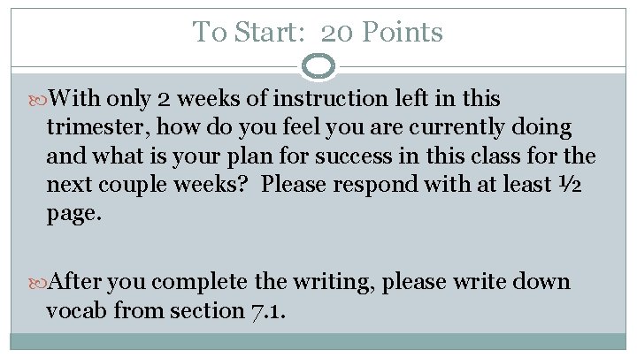 To Start: 20 Points With only 2 weeks of instruction left in this trimester,