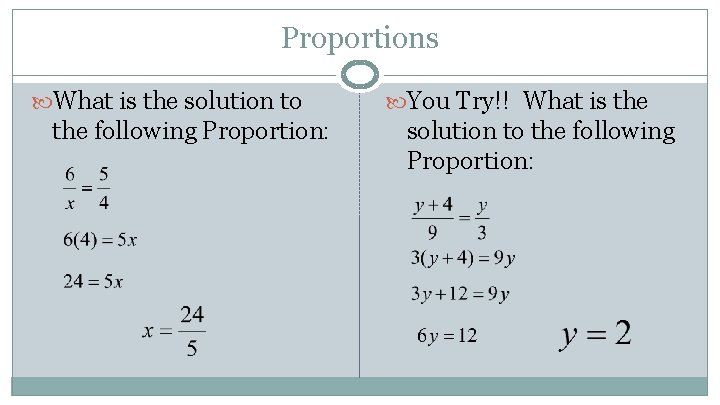 Proportions What is the solution to the following Proportion: You Try!! What is the