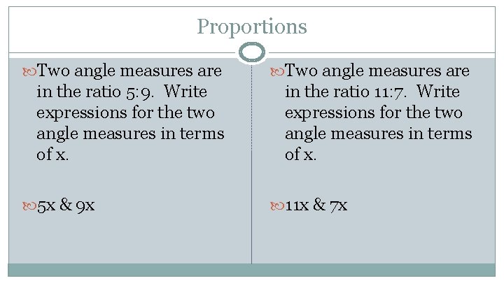 Proportions Two angle measures are in the ratio 5: 9. Write expressions for the