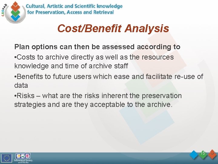 Cost/Benefit Analysis Plan options can then be assessed according to • Costs to archive