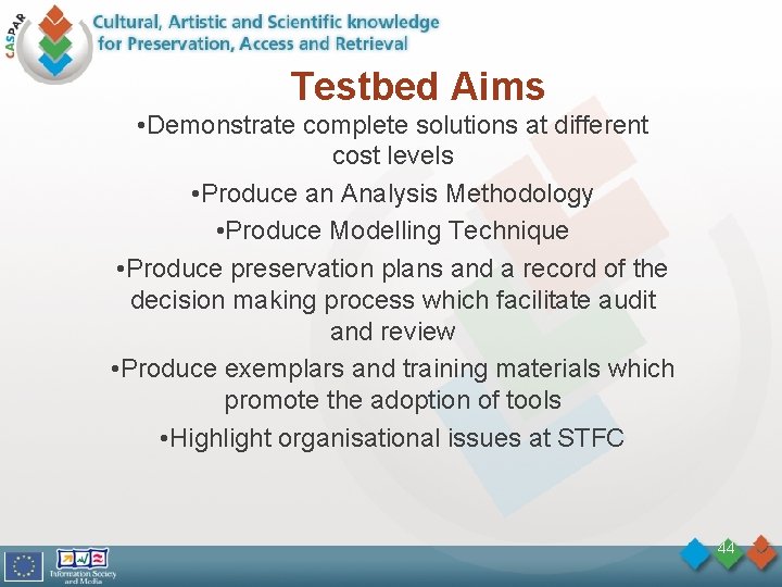 Testbed Aims • Demonstrate complete solutions at different cost levels • Produce an Analysis