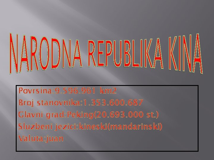 Povrsina: 9. 596. 961 km 2 Broj stanovnika: 1. 353. 600. 687 Glavni grad: