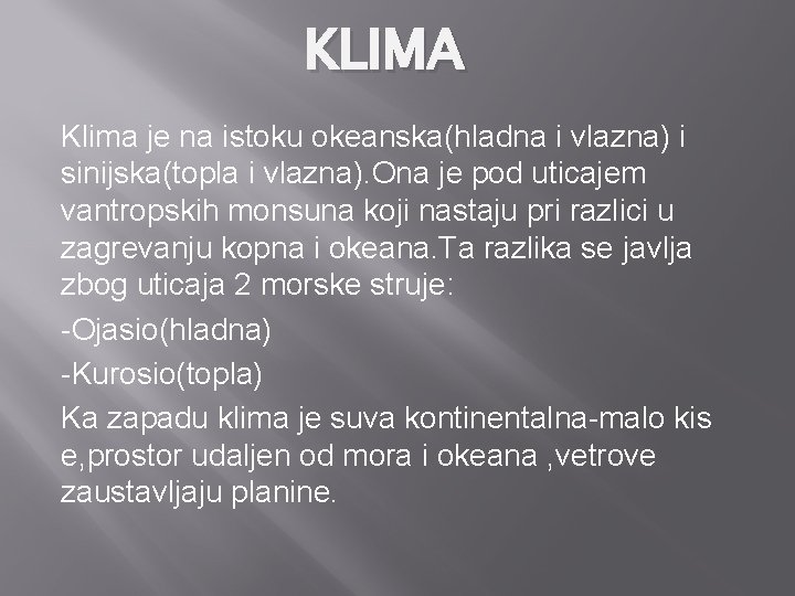 KLIMA Klima je na istoku okeanska(hladna i vlazna) i sinijska(topla i vlazna). Ona je