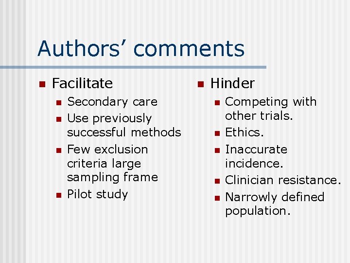 Authors’ comments n Facilitate n n Secondary care Use previously successful methods Few exclusion