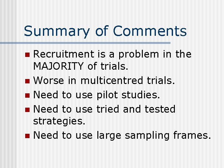 Summary of Comments Recruitment is a problem in the MAJORITY of trials. n Worse