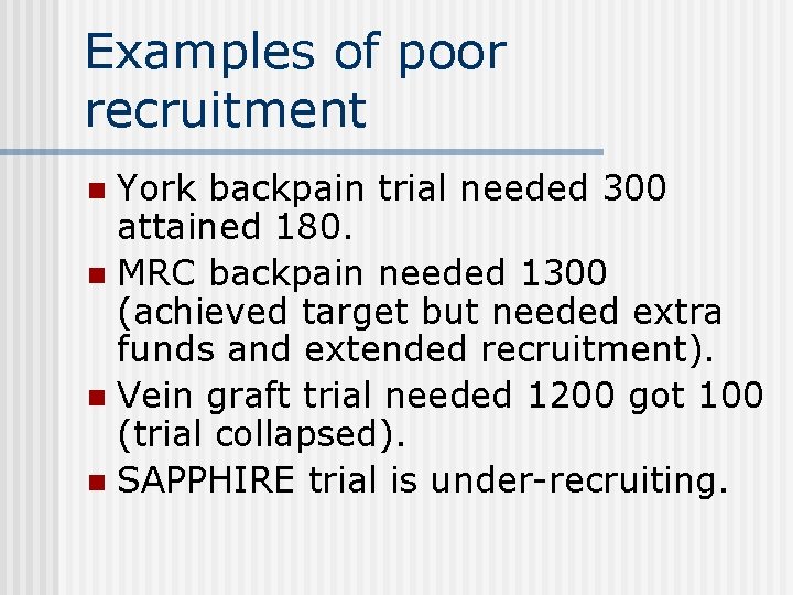 Examples of poor recruitment York backpain trial needed 300 attained 180. n MRC backpain