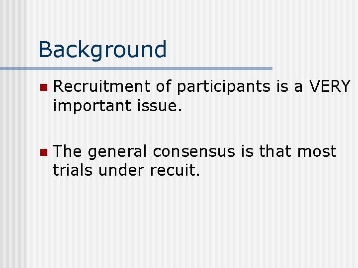 Background n Recruitment of participants is a VERY important issue. n The general consensus