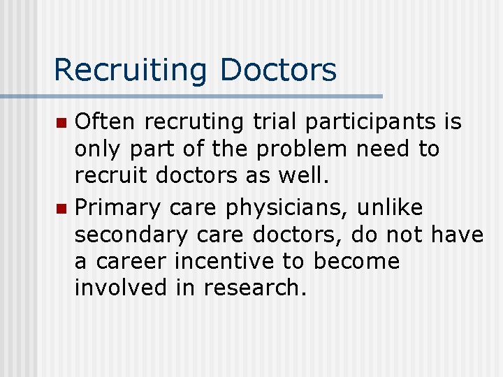 Recruiting Doctors Often recruting trial participants is only part of the problem need to