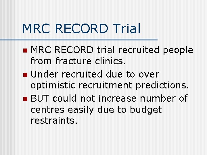 MRC RECORD Trial MRC RECORD trial recruited people from fracture clinics. n Under recruited