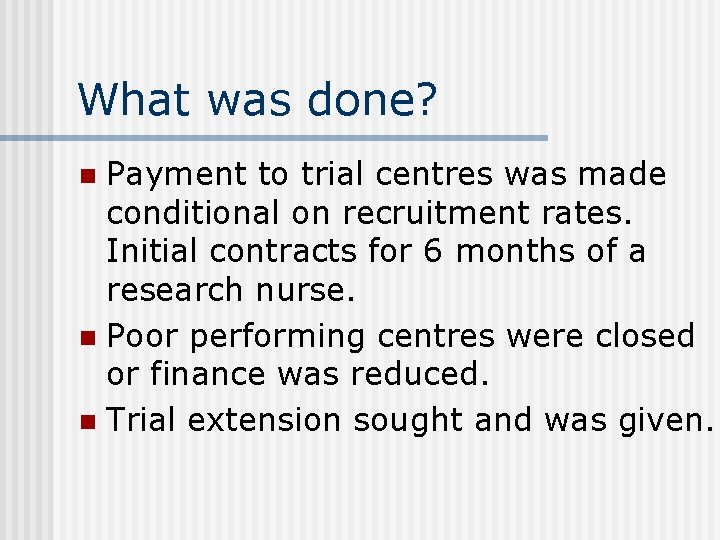 What was done? Payment to trial centres was made conditional on recruitment rates. Initial