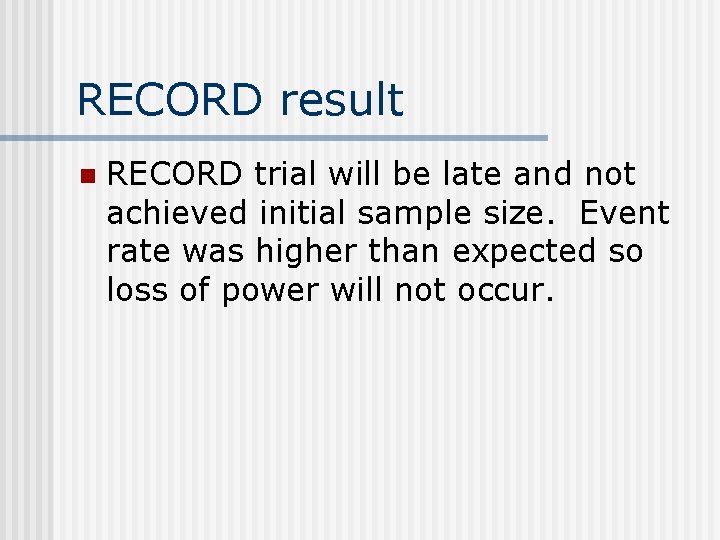 RECORD result n RECORD trial will be late and not achieved initial sample size.