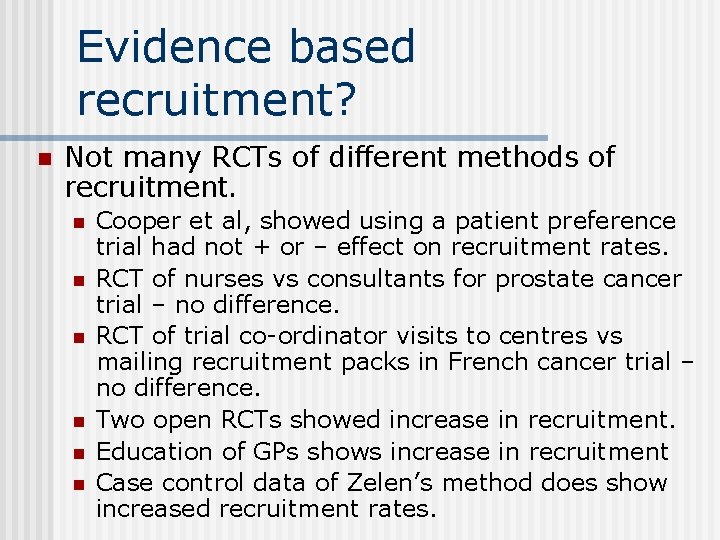 Evidence based recruitment? n Not many RCTs of different methods of recruitment. n n