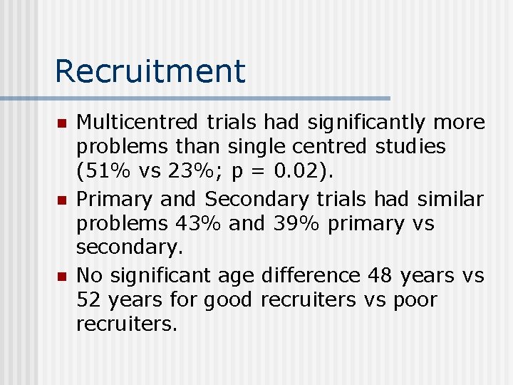 Recruitment n n n Multicentred trials had significantly more problems than single centred studies